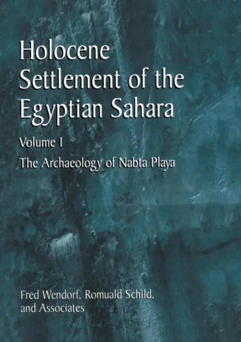 Holocene Settlement of the Egyptian Sahara - Wendorf, Fred a Schild, Romuald