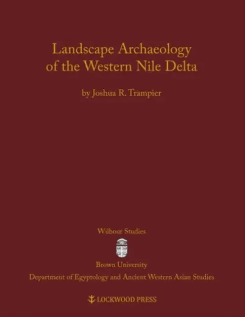 Landscape Archaeology of the Western Nile Delta - Trampier, Joshua R.