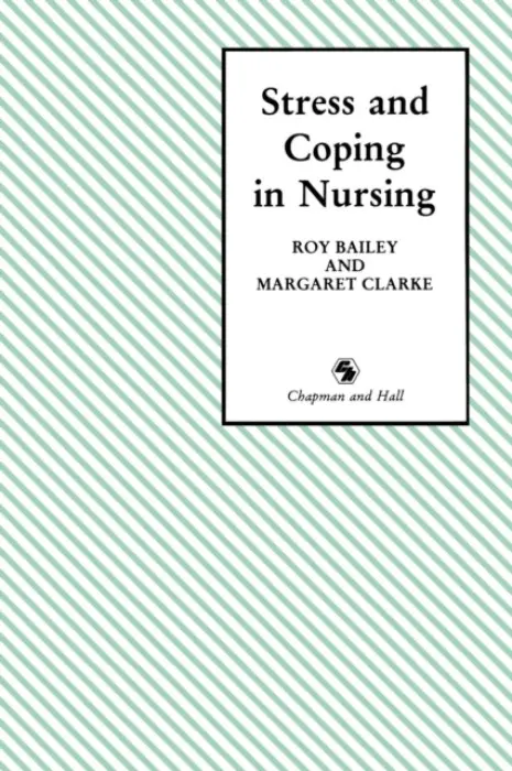 Stress and Coping in Nursing - Bailey, Roy D. a Clarke, Margaret