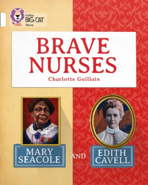 Brave Nurses: Mary Seacole and Edith Cavell - Guillain, Charlotte