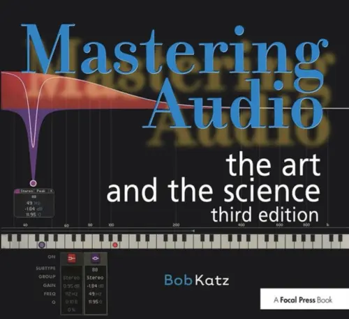 Mastering Audio - Katz, Bob (Mastering Engineer of 3 Grammy-Winning albums a Founder, Digital Domain Studios, Orlando, FL, USA)