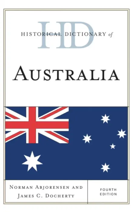 Historical Dictionary of Australia - Abjorensen, Norman a Docherty, James C.