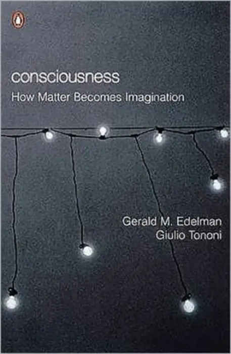 Consciousness - Edelman, Gerald M a Tononi, Giulio