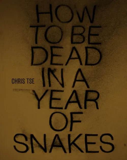How to be Dead in a Year of Snakes - Tse Chris
