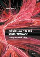 Wireless Ad Hoc and Sensor Networks - Li, Xiang-Yang (Illinois Institute of Technology)