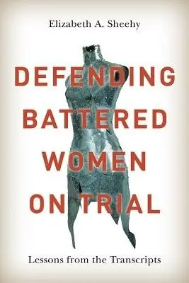Defending Battered Women on Trial - Sheehy, Elizabeth A.