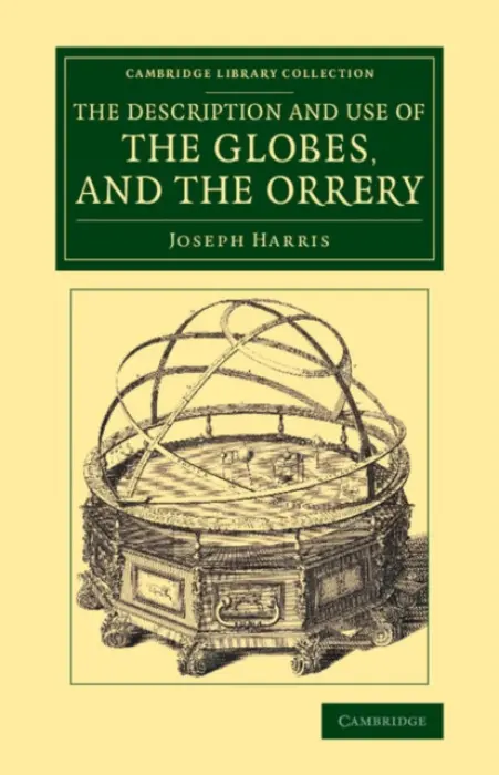 Description and Use of the Globes, and the Orrery - Harris, Joseph