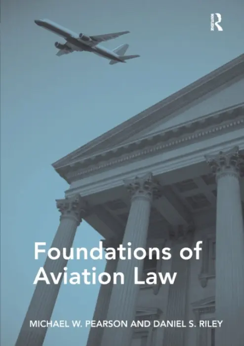 Foundations of Aviation Law - Pearson, Michael W. a Riley, Daniel S.