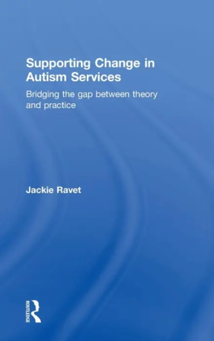 Supporting Change in Autism Services - Ravet, Jackie (University of Aberdeen, UK)