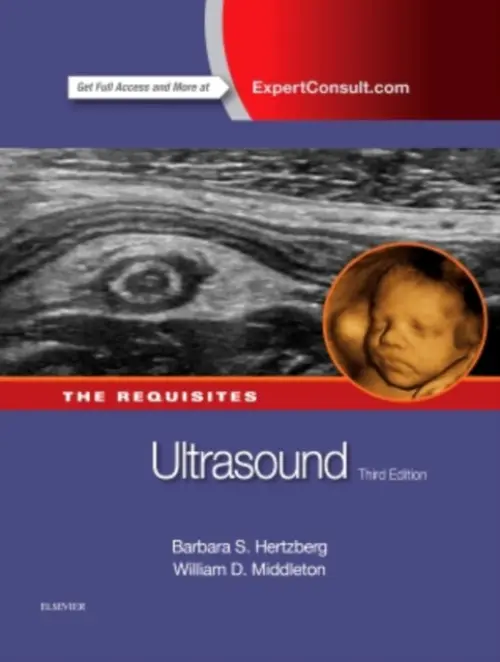 Ultrasound: The Requisites - Hertzberg, Barbara S. (Professor of Radiology, Associate Professor of Obstetrics and Gynecology, Duke University School of Medicine, Duke University Health System, Durham, North Carolina) a Middleton, William Dana, MD, FACR (Professor of Radiology, Director