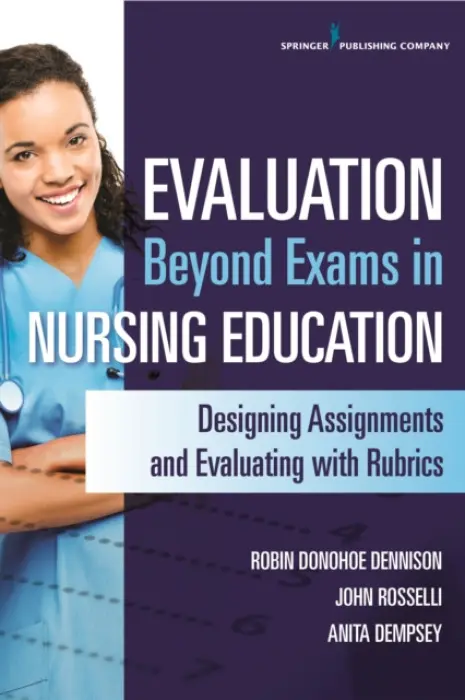 Evaluation Beyond Exams in Nursing Education - Donohoe Dennison, Robin, DNP, APRN, CCNS, CEN, CNE a Rosselli, John a Dempsey, Anita