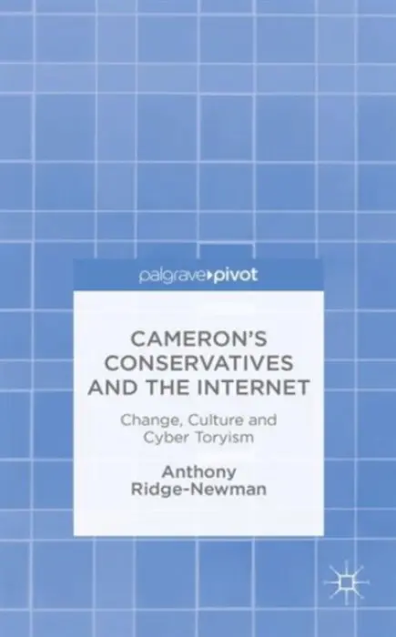 Cameron's Conservatives and the Internet - Ridge-Newman, A.