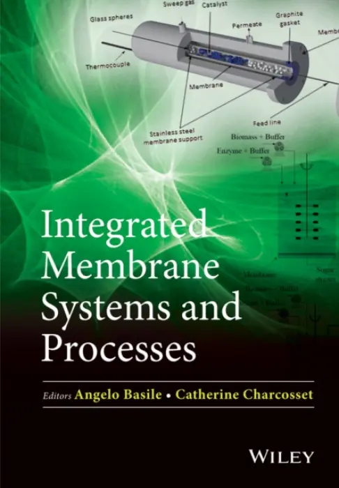 Integrated Membrane Systems and Processes - Basile, Angelo (Institute on Membrane Technology, Italy) a Charcosset, Catherine