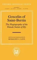 Goscelin of Saint-Bertin: The Hagiography of the Female Saints of Ely