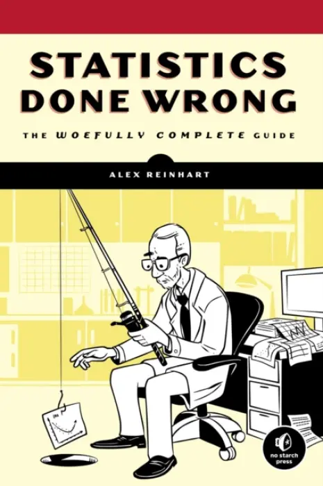 Statistics Done Wrong (The Woefully Complete Guide) - Alex Reinhart