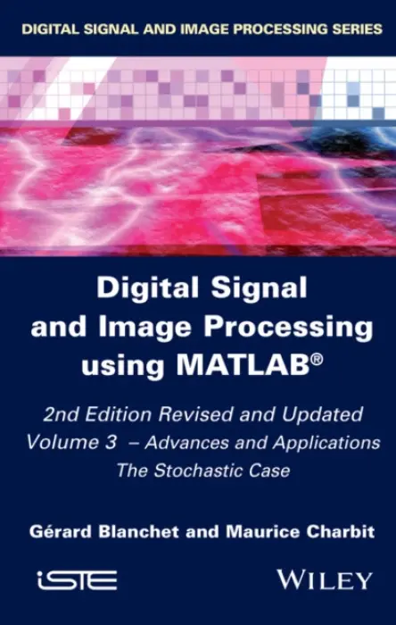 Digital Signal and Image Processing using MATLAB, Volume 3 - Blanchet, Gerard (Telecom ParisTech, France) a Charbit, Maurice (Telecom ParisTech, France)