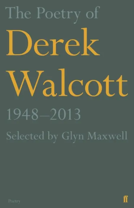 Poetry of Derek Walcott 1948-2013 - Walcott, Derek