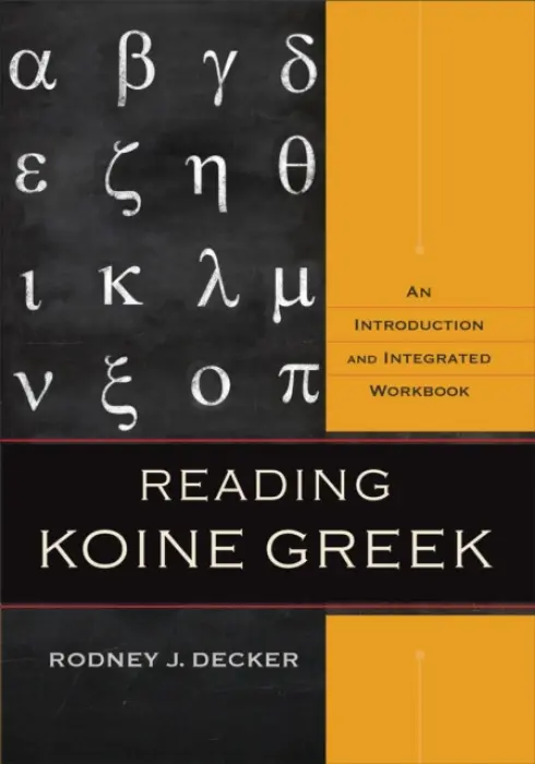 Reading Koine Greek - Rodney J. Decker
