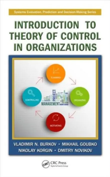 Introduction to Theory of Control in Organizations - Burkov, Vladimir N. a Goubko, Mikhail a Korgin, Nikolay a Novikov, Dmitry