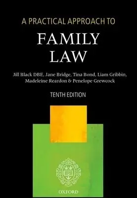 Practical Approach to Family Law - Black DBE, The Right Honourable Lady Justice Jill (Lady Justice of Appeal) a Bridge, Jane (Barrister and family mediator) a Bond, Tina (Senior Lecturer, Senior Lecturer, University of Northumbria) a Gribbin, Liam a Reardon, Madeleine (Barrister, Barrister, 1 King
