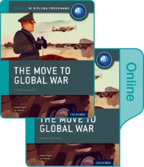 Move to Global War: IB History Print and Online Pack: Oxford IB Diploma Programme - Thomas, Joanna a Rogers, Keely