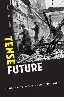 Tense Future - Saint-Amour, Paul K. (Associate Professor of English, Associate Professor of English, University of Pennsylvania)
