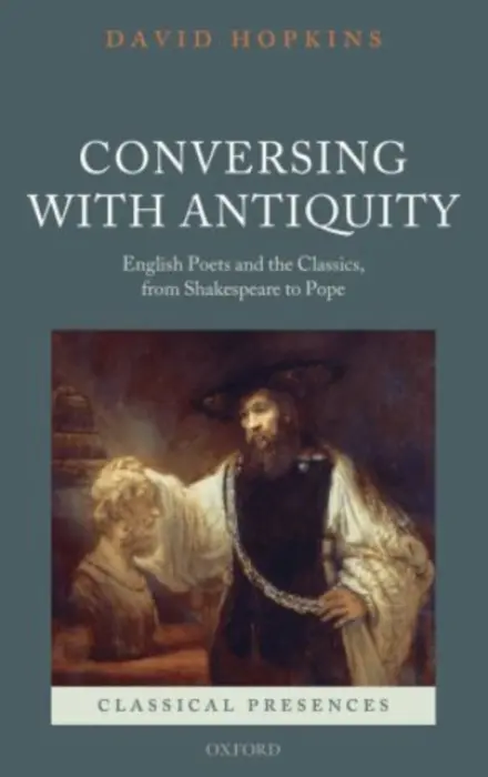 Conversing with Antiquity - Hopkins, David (Emeritus Professor of English Literature, Emeritus Professor of English Literature, University of Bristol)