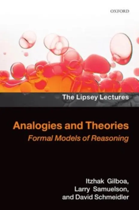 Analogies and Theories - Gilboa, Itzhak (Chair of Economic Theory and Decision Theory, Tel-Aviv University a AXA Chair of Decision Sciences, HEC, Paris) a Samuelson, Larry (A. Douglas Melamed Professor of Economics, Yale University) a Schmeidler, David (Professor Emeritus, Tel-Aviv Un