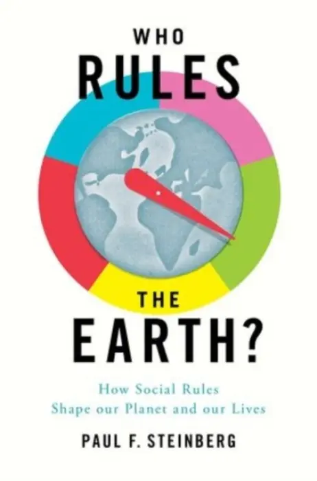 Who Rules the Earth? - Steinberg, Paul F. (Malcolm Lewis Chair of Sustainability and Society and Professor of Political Science and Environmental Policy, Malcolm Lewis Chair of Sustainability and Society and Professor of Political Science and Environmental Policy, Harvey Mudd C