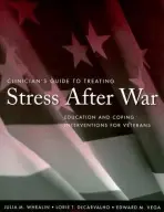 Clinician's Guide to Treating Stress After War - Whealin, Julia M. (Veteran's Affairs Pacific Island Health Care Network, Honolulu, HI) a DeCarvalho, Lorie T. (Central Valley General Hospital, Hanford, CA) a Vega, Edward M. (Atlanta VA Medical Center, Atlanta, GA)