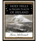 Holy Hills and Pagan Places of Ireland - Mcdonnell, Hector
