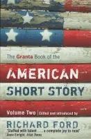 Granta Book Of The American Short Story: Volume Two - Ford, Richard