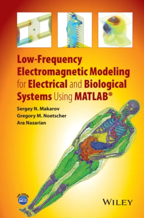 Low-Frequency Electromagnetic Modeling for Electrical and Biological Systems Using MATLAB - Makarov, Sergey N. a Noetscher, Gregory M. a Nazarian, Ara