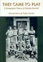 They Came to Play - Smith, Duane A. a Foster, Mark S.