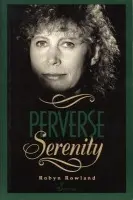 Perverse Serenity - Rowland Robyn