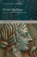 Divine Qualities - Clark, Anna J. (Tutor in Roman History, Christ Church, University of Oxford)