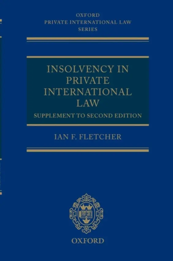 Insolvency in Private International Law: Supplement to Second Edition - Fletcher, Ian (Professor of International Commercial Law, University College London, and Barrister, 3-4 South Square, Gray's Inn)
