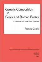 Generic Composition in Greek and Roman Poetry - Cairns, Francis