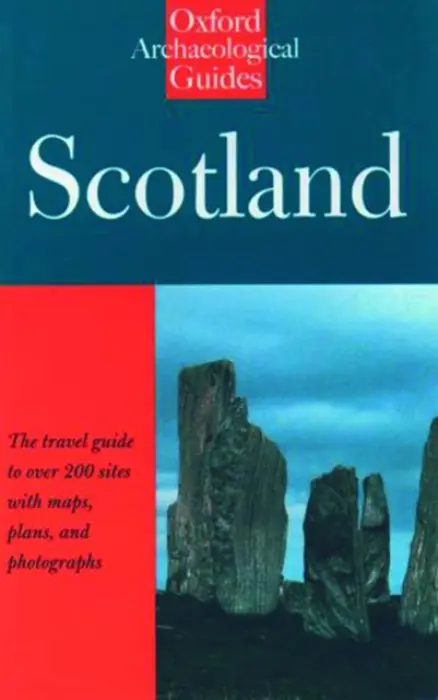 Scotland: An Oxford Archaeological Guide - Ritchie, Anna (President of the Society of Antiquaries of Scotland, President of the Society of Antiquaries of Scotland) a Ritchie, Graham (Head of the National Monuments Record for Scotland and an Investigator with the Royal Commission on the Ancient and H