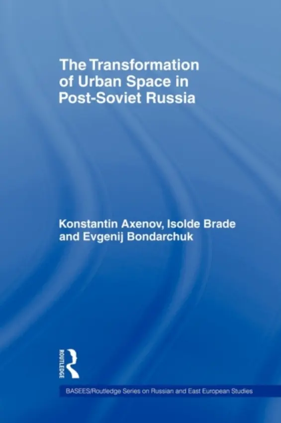 Transformation of Urban Space in Post-Soviet Russia - Brade, Isolde (Leibniz Institute for Regional Geography, Leipzig, Germany) a Axenov, Konstantin (St Petersburg State University, Russia) a Bondarchuk, Evgenij (Scientific Institute for Applied Geography a Territorial Management, St Petersburg, Russia)