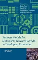 Business Models for Sustainable Telecoms Growth in Developing Economies - Kaul, Sanjay (Ericsson South Africa (PTY) Ltd) a Ali, Dr. Fuaad (Habibi Enterprises International CC) a Janakiram, Subramaniam (World Bank) a Wattenstrom, Bengt (Ericsson)