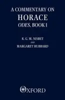 Commentary on Horace: Odes: Book I - Nisbet, R. G. M. (Corpus Christi Professor of Latin Language and Literature, Corpus Christi Professor of Latin Language and Literature, Oxford) a Hubbard, Margaret (formerly Fellow, formerly Fellow, St Anne's College, Oxford)