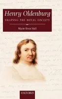 Henry Oldenburg - Hall, Marie Boas (, Emeritus Reader in History of Science and Technology, Imperial College London)