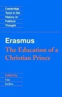 Erasmus: The Education of a Christian Prince with the Panegyric for Archduke Philip of Austria - Erasmus