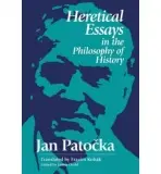 Heretical Essays in the Philosophy of History - Patocka, Jan
