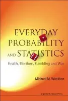 Everyday Probability And Statistics: Health, Elections, Gambling And War - Woolfson, Michael Mark (University Of York, Uk)