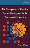 Management of Chemical Process Development in the Pharmaceutical Industry - Walker, Derek
