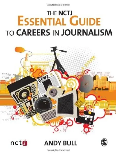 NCTJ Essential Guide to Careers in Journalism - Bull, Andy