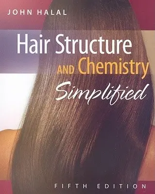 Hair Structure and Chemistry Simplified - Halal, John (Stylist for 37 years a Cosmetology instructor and founder of Honors Beauty College, Inc.)