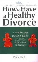 How to Have a Healthy Divorce - Hall, Paula
